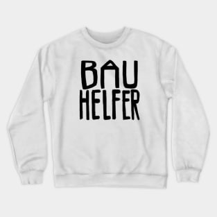 Bau Helfer, Bauhelfer Crewneck Sweatshirt